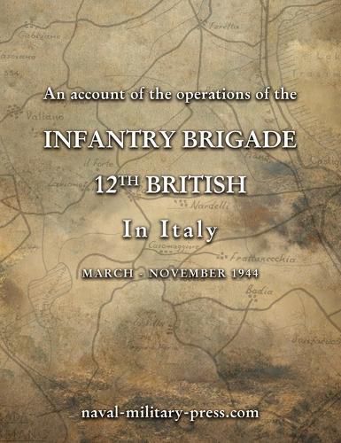 Cover image for AN ACCOUNT OF THE OPERATIONS OF THE 12th BRITISH INFANTRY BRIGADE IN ITALY March - November 1944