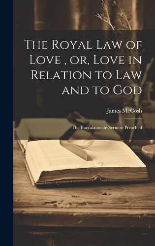 Cover image for The Royal law of Love, or, Love in Relation to law and to God