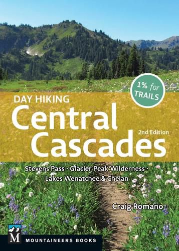 Day Hiking Central Cascades: Stevens Pass * Glacier Peak Wilderness * Lakes Wenatchee & Chelan