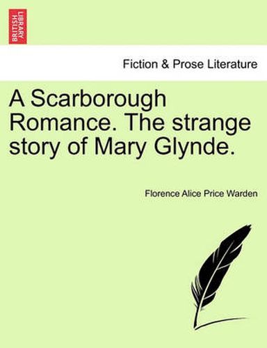 Cover image for A Scarborough Romance. the Strange Story of Mary Glynde.