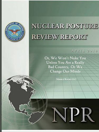 Cover image for Obama's Nuclear Posture Review: Or, We Won't Nuke You Unless You Are a Really Bad Country, or We Change Our Minds