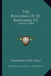 Cover image for The Building of St. Barnabas V2: A Novel (1883)