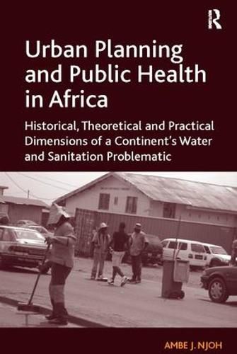 Cover image for Urban Planning and Public Health in Africa: Historical, Theoretical and Practical Dimensions of a Continent's Water and Sanitation Problematic