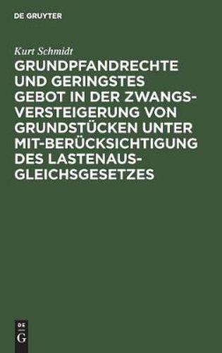 Cover image for Grundpfandrechte und geringstes Gebot in der Zwangsversteigerung von Grundstucken unter Mitberucksichtigung des Lastenausgleichsgesetzes