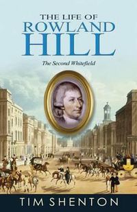 Cover image for The Life of Rowland Hill: The Second Whitefield