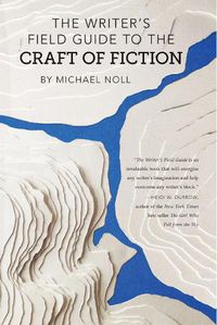 Cover image for The Writer's Field Guide to the Craft of Fiction