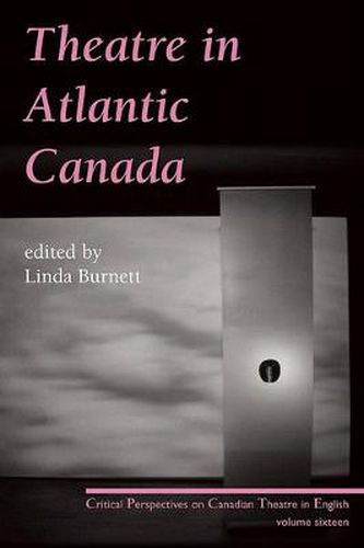 Cover image for Theatre in Atlantic Canada: Critical Perspectives on Canadian Theatre in English, Vol. 16