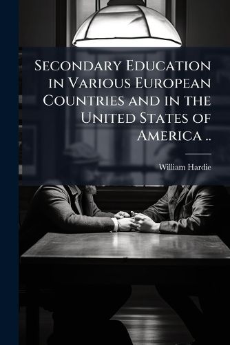 Cover image for Secondary Education in Various European Countries and in the United States of America ..