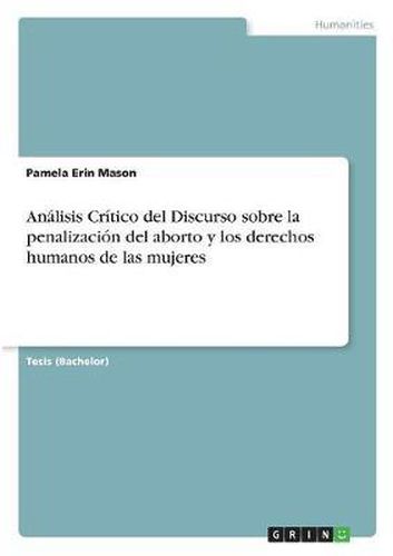 Cover image for Analisis Critico del Discurso Sobre La Penalizacion del Aborto y Los Derechos Humanos de Las Mujeres