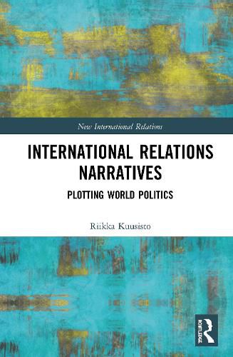 Cover image for International Relations Narratives: Plotting World Politics