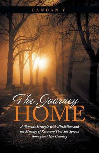 Cover image for The Journey Home: A Woman's Struggle with Alcoholism and the Message of Recovery That She Spread Throughout Her Country