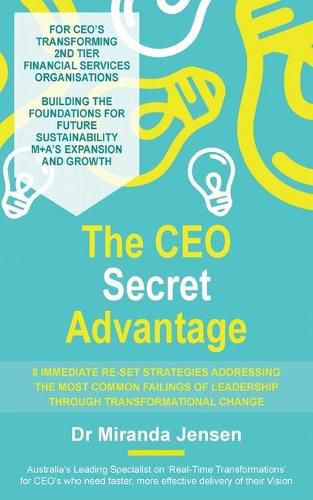 Cover image for The CEO Secret Advantage: 8 Immediate Re-Set Strategies Addressing The Most Common Failings Of Leadership Through Transformational Change