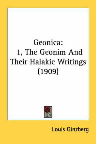 Geonica: 1, the Geonim and Their Halakic Writings (1909)