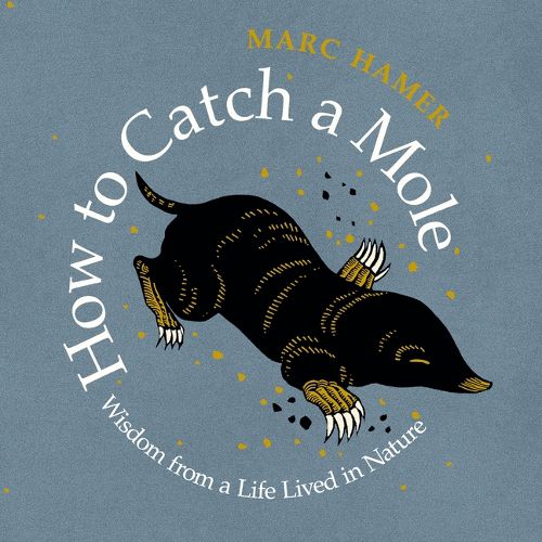 Cover image for How to Catch a Mole: Wisdom from a Life Lived in Nature