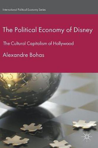 Cover image for The Political Economy of Disney: The Cultural Capitalism of Hollywood