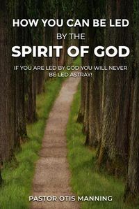 Cover image for How You Can Be Led by the Spirit of God