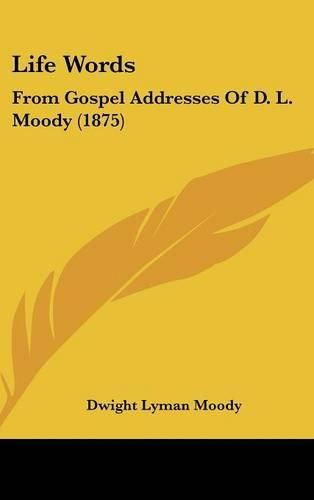 Life Words: From Gospel Addresses of D. L. Moody (1875)