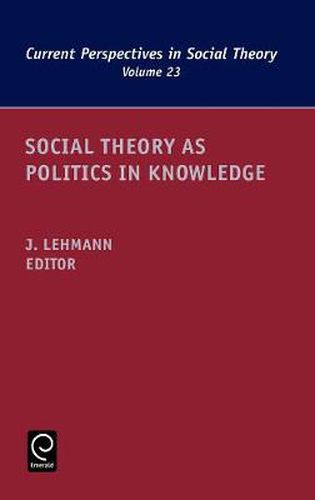 Cover image for Social Theory as Politics in Knowledge