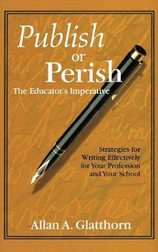 Cover image for Publish or Perish - The Educator's Imperative: Strategies for Writing Effectively for Your Profession and Your School