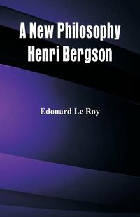 Cover image for A New Philosophy: Henri Bergson