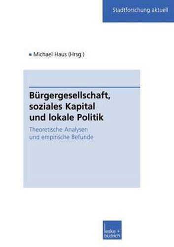 Cover image for Burgergesellschaft, Soziales Kapital Und Lokale Politik: Theoretische Analysen Und Empirische Befunde