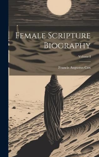 Female Scripture Biography; Volume I