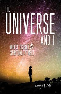 Cover image for The Universe and I: Where Science & Spirituality Meet