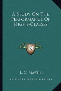 Cover image for A Study on the Performance of Night-Glasses a Study on the Performance of Night-Glasses