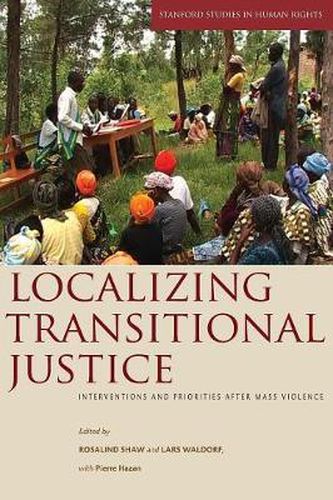 Cover image for Localizing Transitional Justice: Interventions and Priorities after Mass Violence