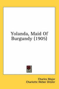 Cover image for Yolanda, Maid of Burgundy (1905)