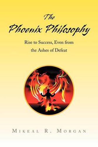 Cover image for The Phoenix Philosophy: Rise to Success, Even from the Ashes of Defeat