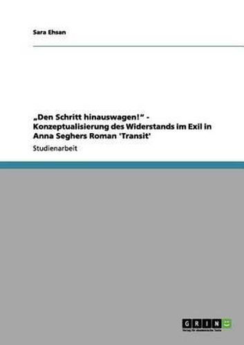 Cover image for Den Schritt Hinauswagen!  - Konzeptualisierung Des Widerstands Im Exil in Anna Seghers Roman 'Transit