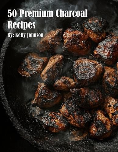 Cover image for 50 Premium Charcoal Recipes