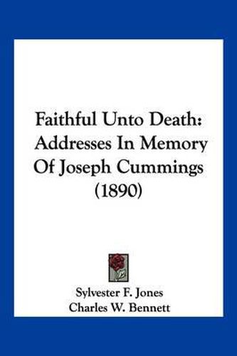 Cover image for Faithful Unto Death: Addresses in Memory of Joseph Cummings (1890)