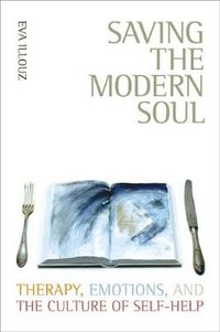Cover image for Saving the Modern Soul: Therapy, Emotions, and the Culture of Self-Help