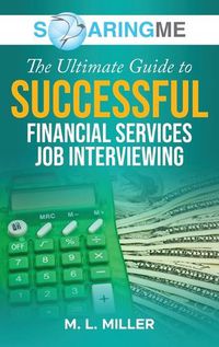 Cover image for SoaringME The Ultimate Guide to Successful Financial Services Job Interviewing