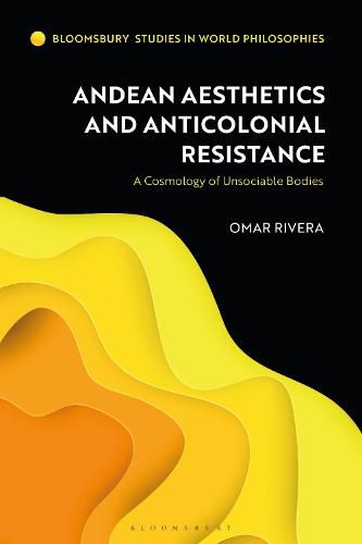 Cover image for Andean Aesthetics and Anticolonial Resistance: A Cosmology of Unsociable Bodies