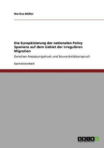 Cover image for Die Europaisierung der nationalen Policy Spaniens auf dem Gebiet der irregularen Migration: Zwischen Anpassungsdruck und Souveranitatsanspruch