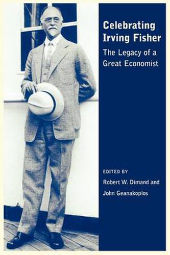 Celebrating Irving Fisher: The Legacy of a Great Economist