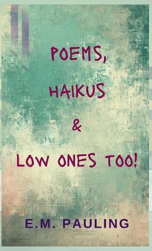 Cover image for Poems, Haikus & Low Ones Too