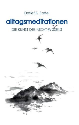 Cover image for alltagsmeditationen: Die Kunst Des Nicht-Wissens