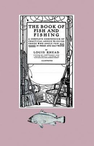 Cover image for The Book Of Fish And Fishing - A Complete Compendium Of Practical Advice To Guide Those Who Angle For All Fishes In Fresh And Salt Water