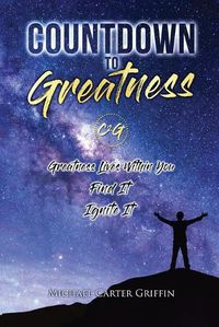 Cover image for Countdown To Greatness: Greatness Lives Within You Find It Ignite It