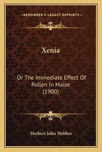 Cover image for Xenia: Or the Immediate Effect of Pollen in Maize (1900)