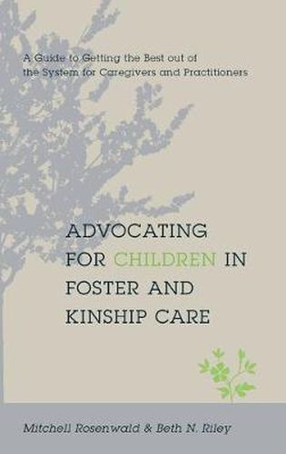 Cover image for Advocating for Children in Foster and Kinship Care: A Guide to Getting the Best Out of the System for Caregivers and Practitioners