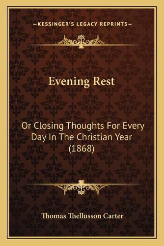 Evening Rest: Or Closing Thoughts for Every Day in the Christian Year (1868)