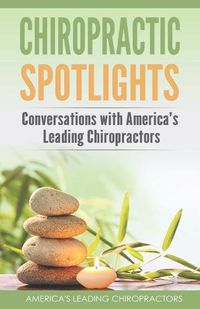 Cover image for Chiropractic Spotlights: Conversations with America's Leading Chiropractors