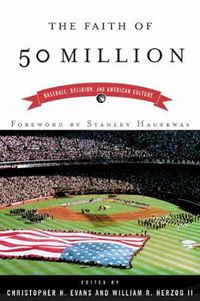 Cover image for The Faith of 50 Million: Baseball, Religion, and American Culture