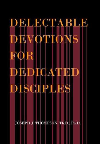 Delectable Devotions for Dedicated Disciples