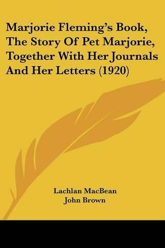 Marjorie Fleming's Book, the Story of Pet Marjorie, Together with Her Journals and Her Letters (1920)